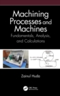 Machining Processes and Machines : Fundamentals, Analysis, and Calculations - Book