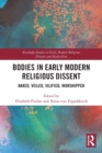 Bodies in Early Modern Religious Dissent : Naked, Veiled, Vilified, Worshiped - Book