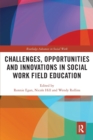 Challenges, Opportunities and Innovations in Social Work Field Education - Book