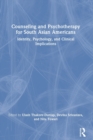 Counseling and Psychotherapy for South Asian Americans : Identity, Psychology, and Clinical Implications - Book