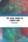 The Legal Power to Launch War : Who Decides? - Book