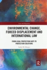 Environmental Change, Forced Displacement and International Law : from legal protection gaps to protection solutions - Book