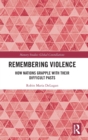 Remembering Violence : How Nations Grapple with their Difficult Pasts - Book