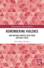 Remembering Violence : How Nations Grapple with their Difficult Pasts - Book