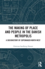 The Making of Place and People in the Danish Metropolis : A Sociohistory of Copenhagen North West - Book