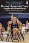 Physical Education for Young People with Disabilities : A Handbook of Practical Ideas Created by Practitioners for Practitioners - Book