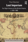 Lost Imperium : Far Right Visions of the British Empire, c.1920-1980 - Book