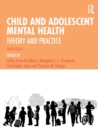 Child and Adolescent Mental Health : Theory and Practice - Book