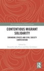 Contentious Migrant Solidarity : Shrinking Spaces and Civil Society Contestation - Book