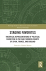 Staging Favorites : Theatrical Representations of Political Favoritism in the Early Modern Courts of Spain, France, and England - Book