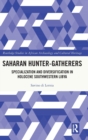 Saharan Hunter-Gatherers : Specialization and Diversification in Holocene Southwestern Libya - Book
