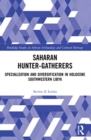 Saharan Hunter-Gatherers : Specialization and Diversification in Holocene Southwestern Libya - Book