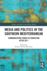 Media and Politics in the Southern Mediterranean : Communicating Power in Transition after 2011 - Book