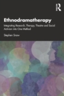 Ethnodramatherapy : Integrating Research, Therapy, Theatre and Social Activism into One Method - Book