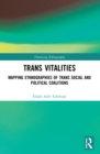 Trans Vitalities : Mapping Ethnographies of Trans Social and Political Coalitions - Book