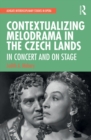 Contextualizing Melodrama in the Czech Lands : In Concert and on Stage - Book