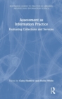 Assessment as Information Practice : Evaluating Collections and Services - Book