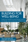 Building for Well-Being : Exploring Health-Focused Rating Systems for Design and Construction Professionals - Book