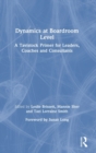 Dynamics at Boardroom Level : A Tavistock Primer for Leaders, Coaches and Consultants - Book