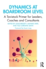 Dynamics at Boardroom Level : A Tavistock Primer for Leaders, Coaches and Consultants - Book