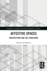 Affective Spaces : Architecture and the Living Body - Book