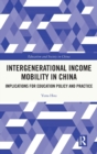 Intergenerational Income Mobility in China : Implications for Education Policy and Practice - Book