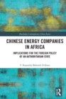 Chinese Energy Companies in Africa : Implications for the Foreign Policy of an Authoritarian State - Book