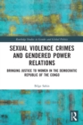 Sexual Violence Crimes and Gendered Power Relations : Bringing Justice to Women in the Democratic Republic of the Congo - Book