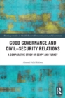 Good Governance and Civil-Security Relations : A Comparative Study of Turkey and Egypt - Book