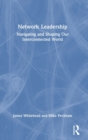 Network Leadership : Navigating and Shaping our Interconnected World - Book