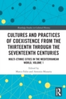 Cultures and Practices of Coexistence from the Thirteenth Through the Seventeenth Centuries : Multi-Ethnic Cities in the Mediterranean World, Volume 1 - Book