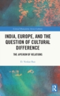 India, Europe and the Question of Cultural Difference : The Apeiron of Relations - Book