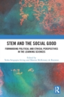 STEM and the Social Good : Forwarding Political and Ethical Perspectives in the Learning Sciences - Book