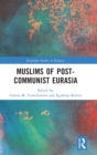 Muslims of Post-Communist Eurasia - Book