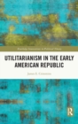 Utilitarianism in the Early American Republic - Book