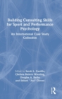Building Consulting Skills for Sport and Performance Psychology : An International Case Study Collection - Book