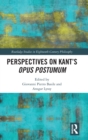 Perspectives on Kant’s Opus postumum - Book