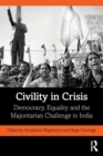 Civility in Crisis : Democracy, Equality and the Majoritarian Challenge in India - Book