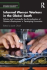 Informal Women Workers in the Global South : Policies and Practices for the Formalisation of Women's Employment in Developing Economies - Book