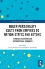 Ruler Personality Cults from Empires to Nation-States and Beyond : Symbolic Patterns and Interactional Dynamics - Book