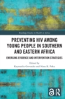 Preventing HIV Among Young People in Southern and Eastern Africa : Emerging Evidence and Intervention Strategies - Book