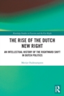 The Rise of the Dutch New Right : An Intellectual History of the Rightward Shift in Dutch Politics - Book