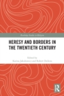 Heresy and Borders in the Twentieth Century - Book