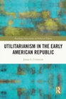 Utilitarianism in the Early American Republic - Book