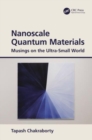 Nanoscale Quantum Materials : Musings on the Ultra-Small World - Book