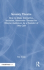 Sensory Theatre : How to Make Interactive, Inclusive, Immersive Theatre for Diverse Audiences by a Founder of Oily Cart - Book