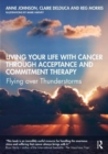 Living Your Life with Cancer through Acceptance and Commitment Therapy : Flying over Thunderstorms - Book