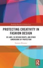 Protecting Creativity in Fashion Design : US Laws, EU Design Rights, and Other Dimensions of Protection - Book