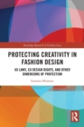 Protecting Creativity in Fashion Design : US Laws, EU Design Rights, and Other Dimensions of Protection - Book