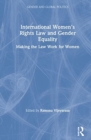 International Women’s Rights Law and Gender Equality : Making the Law Work for Women - Book